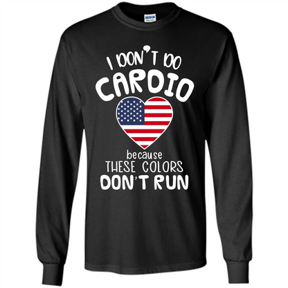 American T-shirt I Don't Do Cardio Because These Colors Don't Run Black