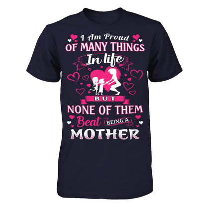 I Am Proud Of Many Things In Life But None Of Them Beat Being A Mother T-shirt Next Level - Unisex Fitted Tee Midnight Navy