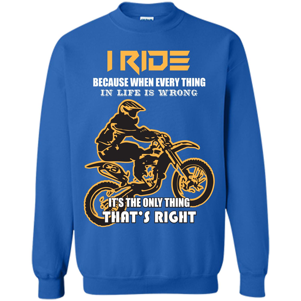 Rider T-shirt I Ride Because When Every Thing In Life Is Wrong Royal
