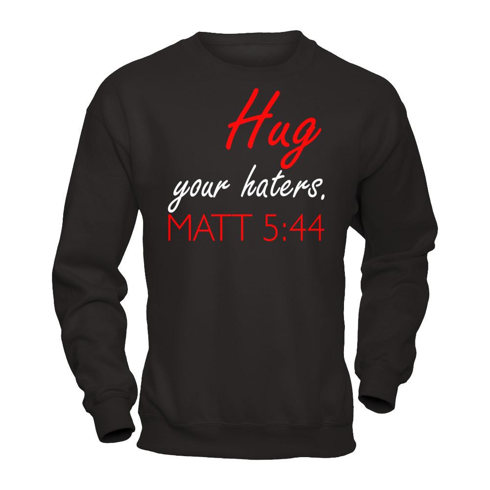 Hug Your Haters Matt 5:44 T-shirt Gildan - Pullover Sweatshirt Black