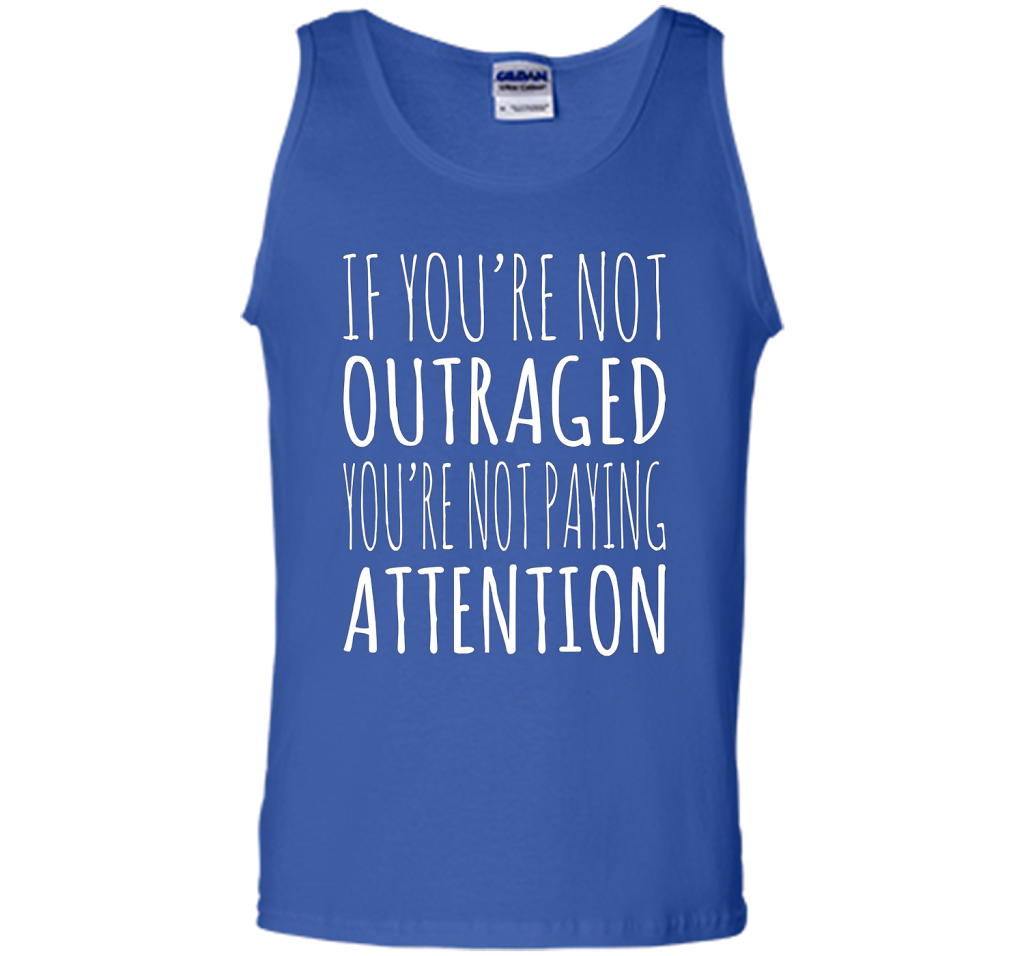 If You're Not Outraged You're Not Paying Attention T-shirt Royal