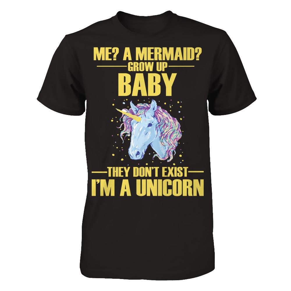 Me A Mermaid Grow Up Baby They Don't Exist I'm A Unicorn Gildan - Short Sleeve Tee Black