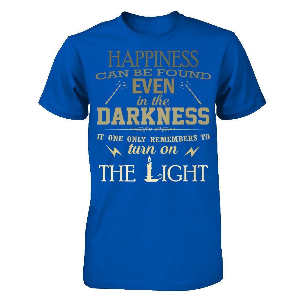 Happiness Can Be Found Even In The Darkest Times If One Only Remembers To Turn On The Light T-shirt Next Level - Unisex Fitted Tee Royal