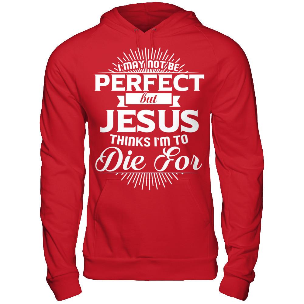 I May Not Be Perfect But Jesus Thinks I‰۪m To Die For T-shirt Gildan - Pullover Hoodie Red