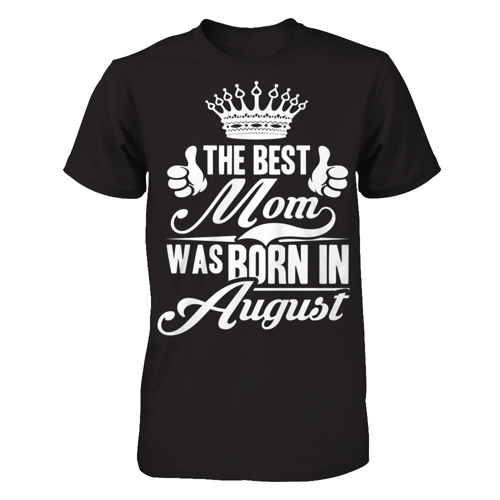 The Best Mom Was Born In August Next Level - Unisex Fitted Tee Black