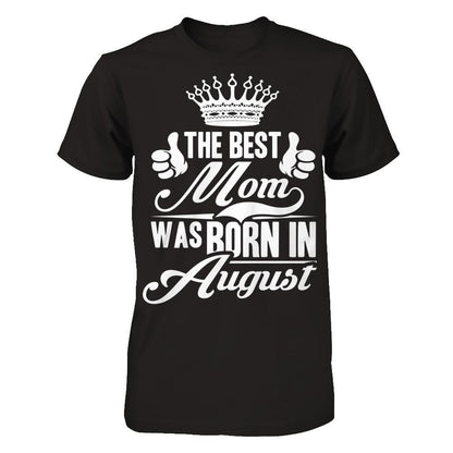 The Best Mom Was Born In August Next Level - Unisex Fitted Tee Black