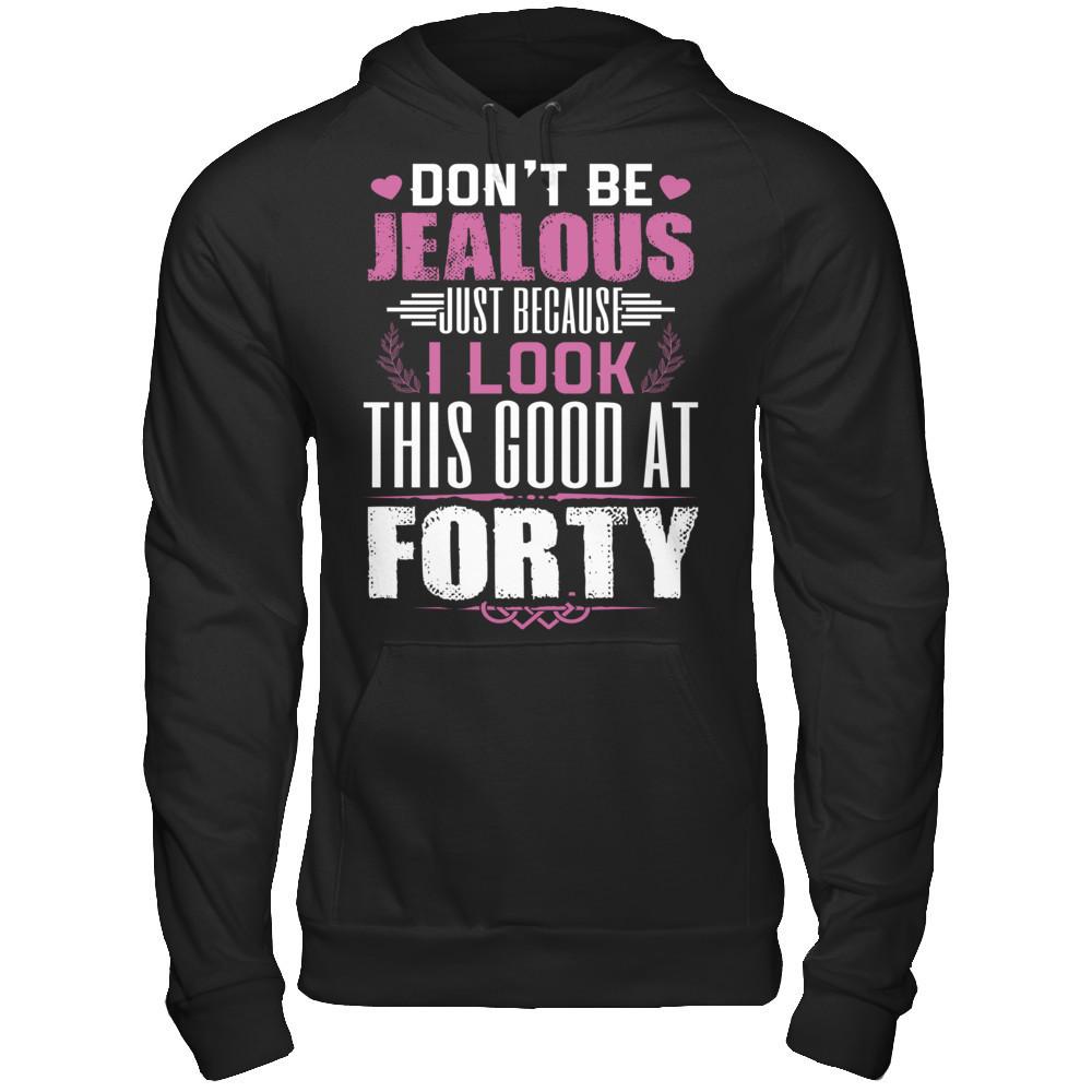 Don't Be Jealous Just Because I Look This Good At Forty T-shirt Gildan - Pullover Hoodie Black