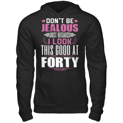 Don't Be Jealous Just Because I Look This Good At Forty T-shirt Gildan - Pullover Hoodie Black