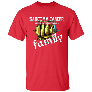 Sarcoma Cancer Messed With The Wrong Family T-shirt