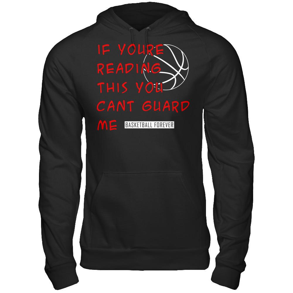 Basketball Forever - If You're Reading This You Can't Guard Me T-shirt Gildan - Pullover Hoodie Black