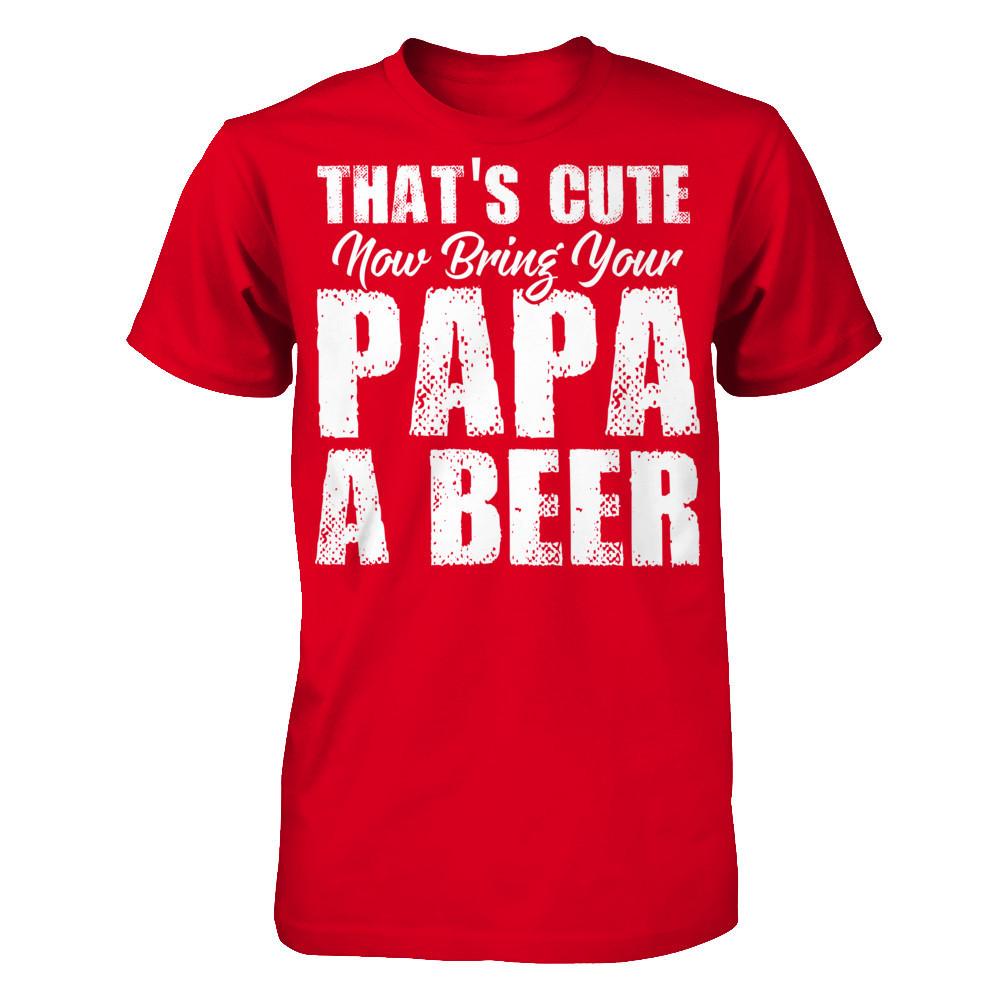 That's Cute, Now Bring Your Papa A Beer Next Level - Unisex Fitted Tee Red