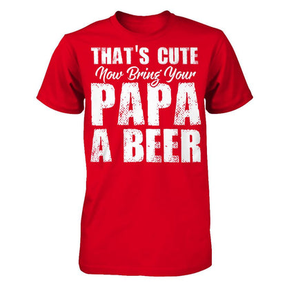That's Cute, Now Bring Your Papa A Beer Next Level - Unisex Fitted Tee Red