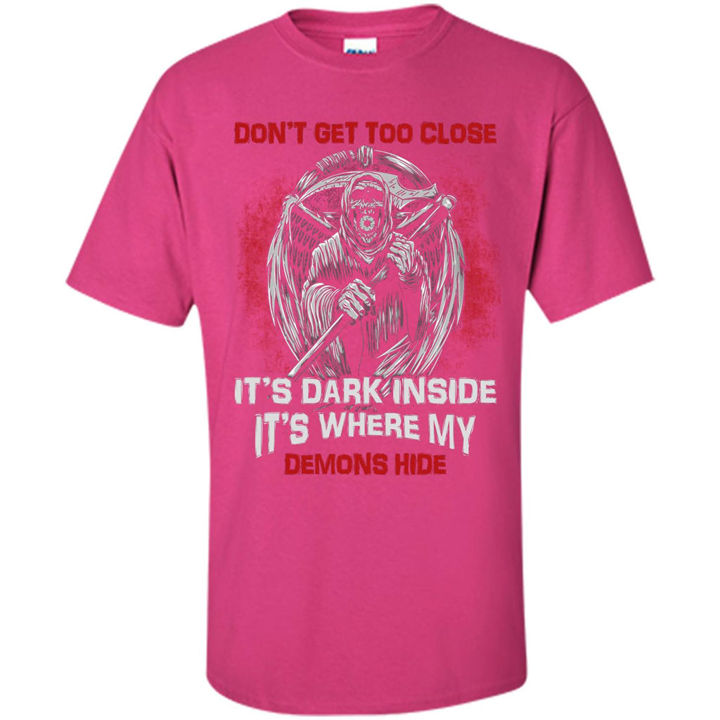Don't Get Too Close It's Dark Inside It's Where My Demons Hide T-shirt Heliconia