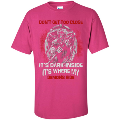Don't Get Too Close It's Dark Inside It's Where My Demons Hide T-shirt Heliconia