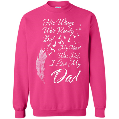 His Wings Were Ready But My Heart Was Not T-shirt I Love My Dad T-shirt Heliconia