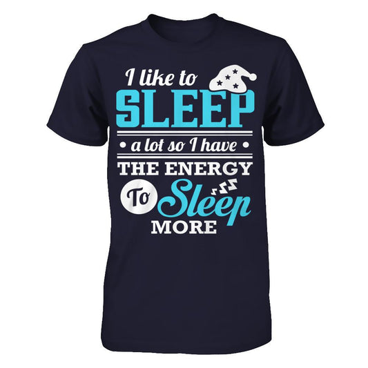 I Like To Sleep A Lot So I Have The Energy To Sleep More T-shirt Next Level - Unisex Fitted Tee Midnight Navy