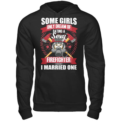Some Girls Only Dream Of Dating A Sexy Firefighter. I Married One Gildan - Pullover Hoodie Black