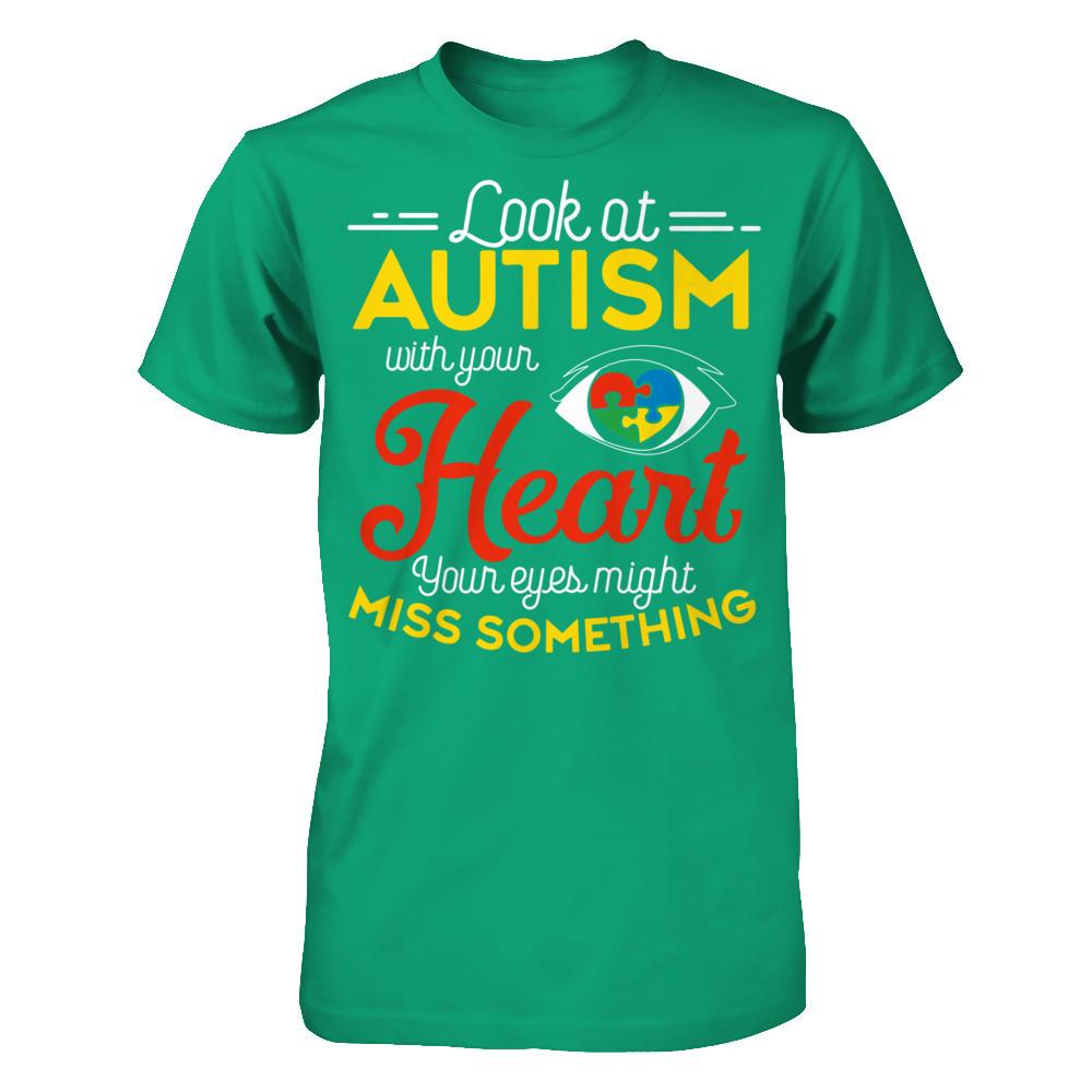 Look At Autism With Your Heart Your Eyes Might Miss Something T-shirt Gildan - Short Sleeve Tee Kelly Green