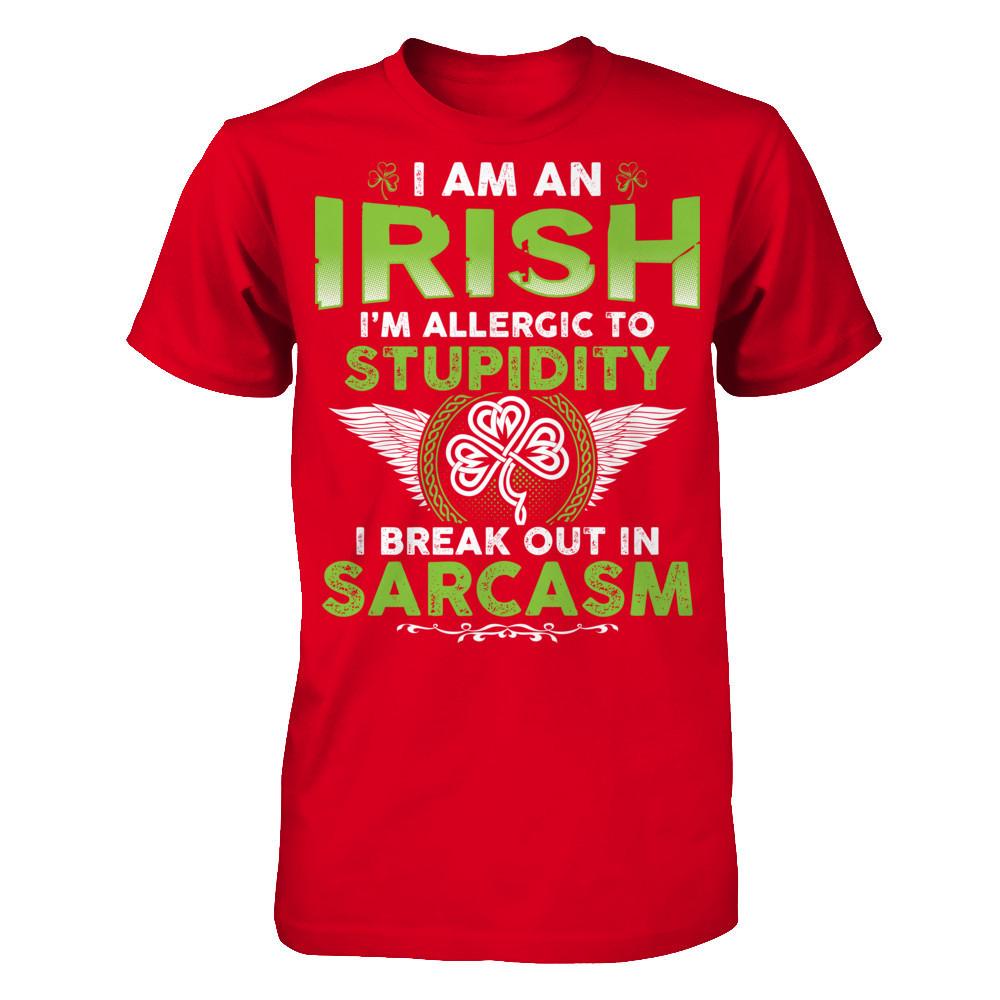I'm An Irish - I'm Allergic To Stupidity. I Break Out In Sarcasm T-shirt Next Level - Unisex Fitted Tee Red