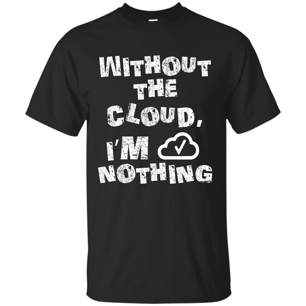 Without The Cloud I’m Nothing T-shirt Black