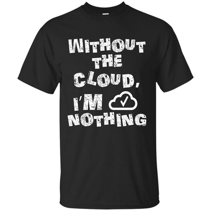 Without The Cloud I’m Nothing T-shirt Black