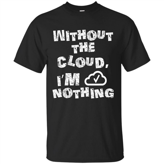 Without The Cloud I’m Nothing T-shirt Black