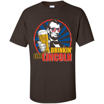 Independence Day T-shirt Drinking Like Abe Lincoln Dark Chocolate