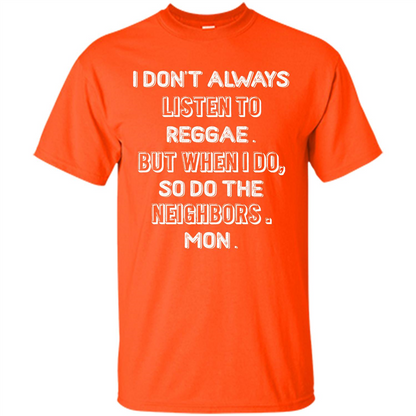 Reggae MusicT-Shirt I Don’t Always Listen To Reggae T-shirt Orange
