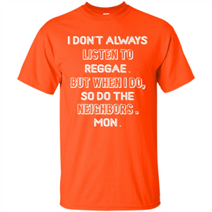 Reggae MusicT-Shirt I Don’t Always Listen To Reggae T-shirt