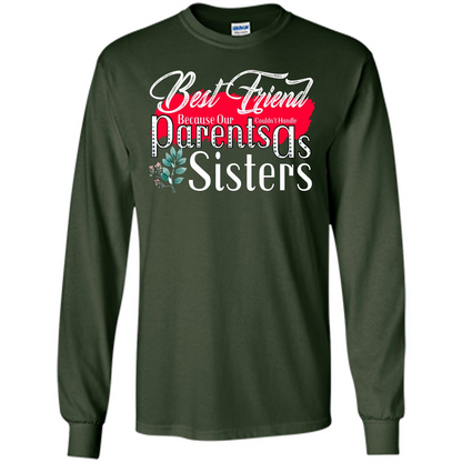 Best Friend T-shirtBest Friend Because Our Parents Couldn't Handle As Sisters Forest Green