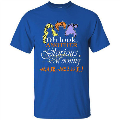 Oh Look Another Glorious Morning Makes Me Sick T-shirt Royal