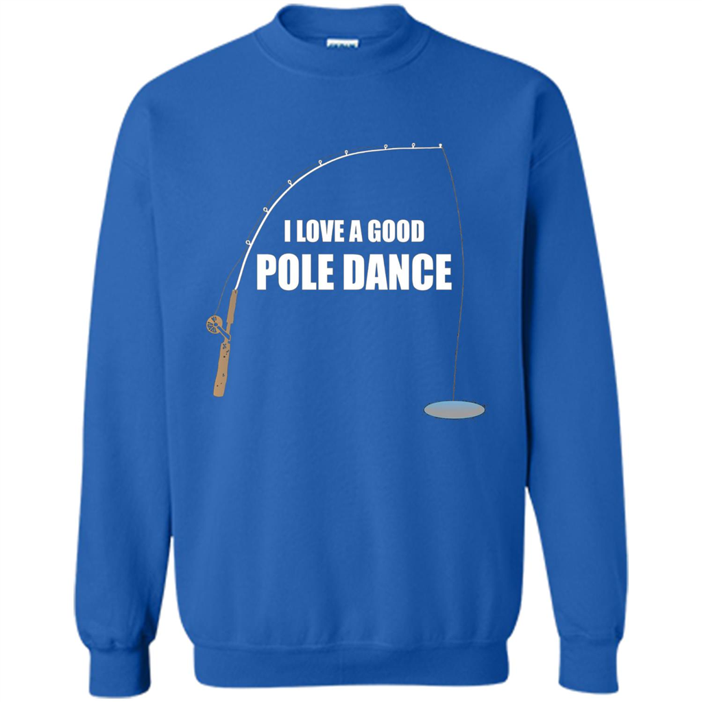 Fishing Humor T-shirt I Love A Good Pole Dance T-Shirt Royal