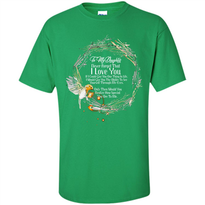 Daddy T-shirt To My Daughter Never Forget That I Love You Irish Green