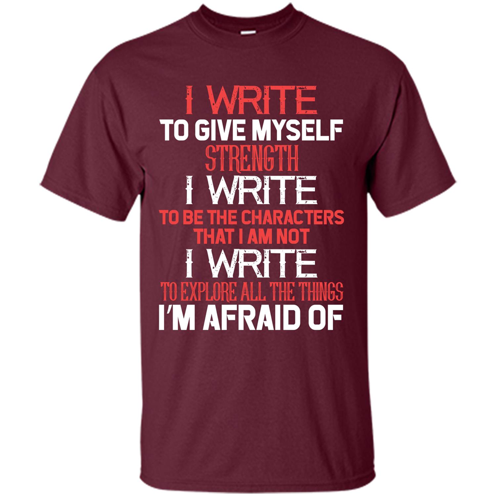 Motivational T-shirt I Write To Give Myself Strength Maroon