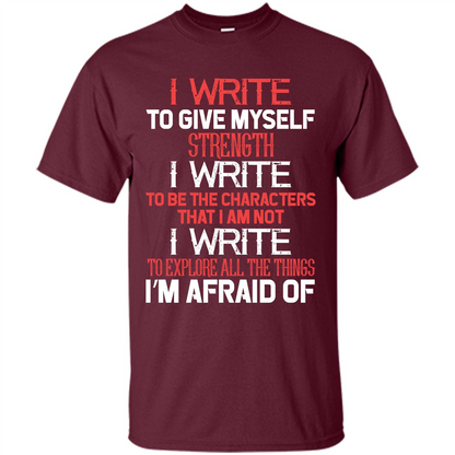 Motivational T-shirt I Write To Give Myself Strength Maroon