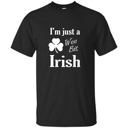 I'm Just A Wee Bit Irish T-shirt Black