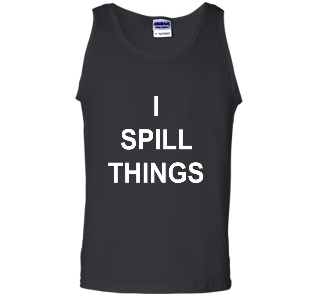 I Spill Things Funny Novelty T Shirt shirt Black