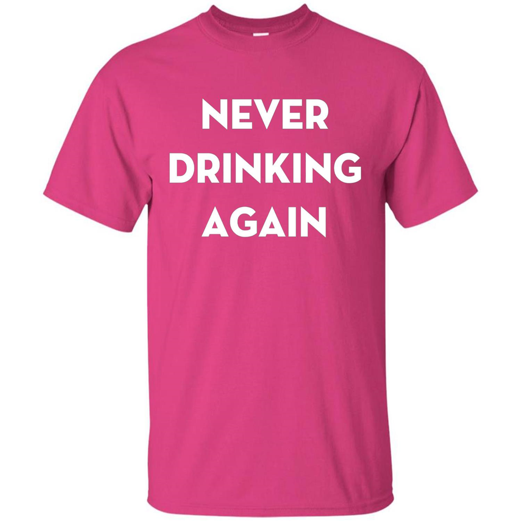 Never Drinking Again Funny Beer T-shirt Heliconia
