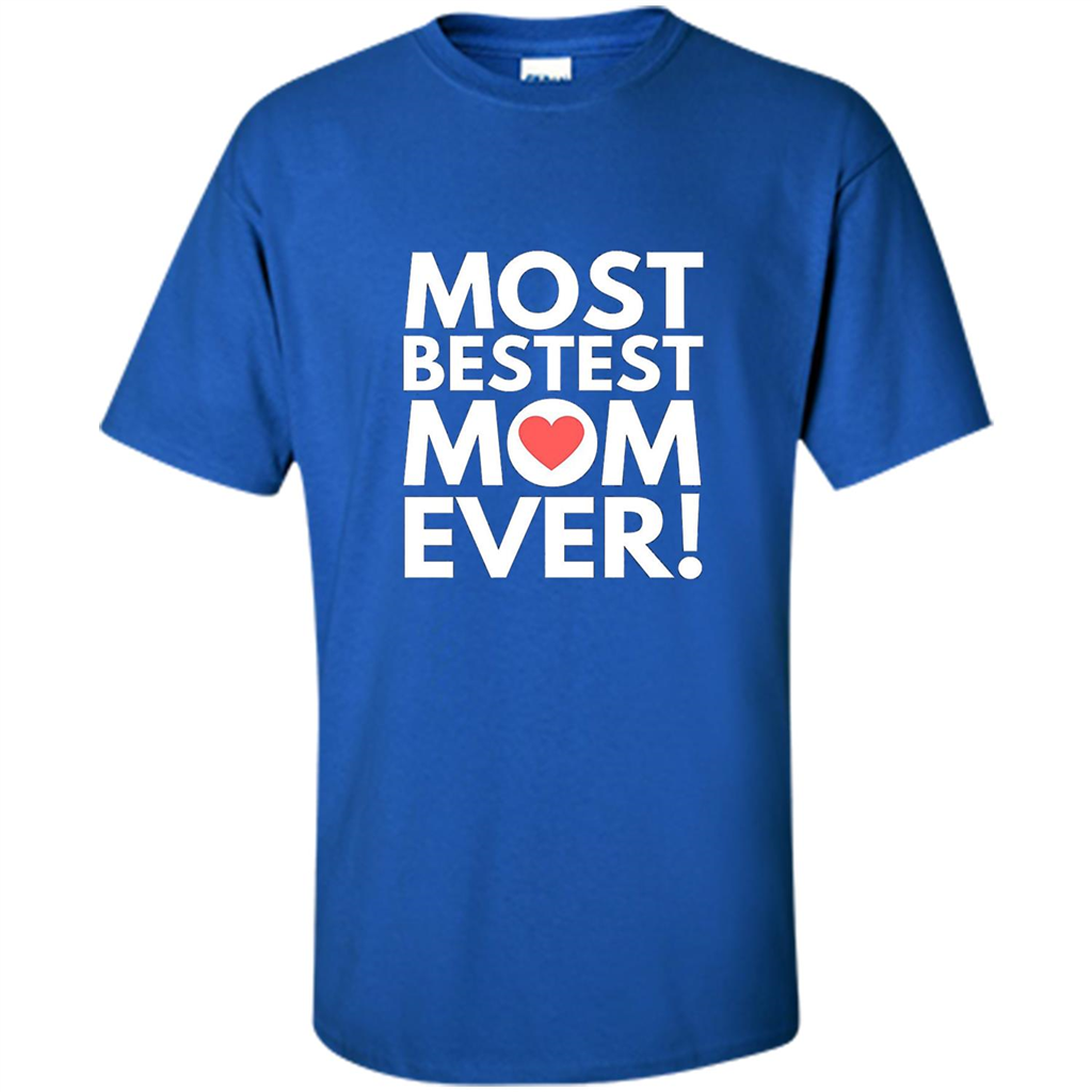 Mothers Day T-Shirt Most Bestest Mom Ever Royal