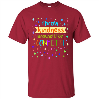 Teacher T-shirt Throw Kindness Around Like Confetti