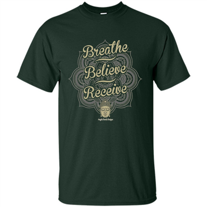 Inspirational Motivational Quote T-Shirt Breathe. Believe. Receive Forest Green