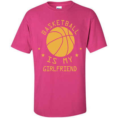 Basketball Lover T-shirt Basketball Is My Girlfriend Heliconia