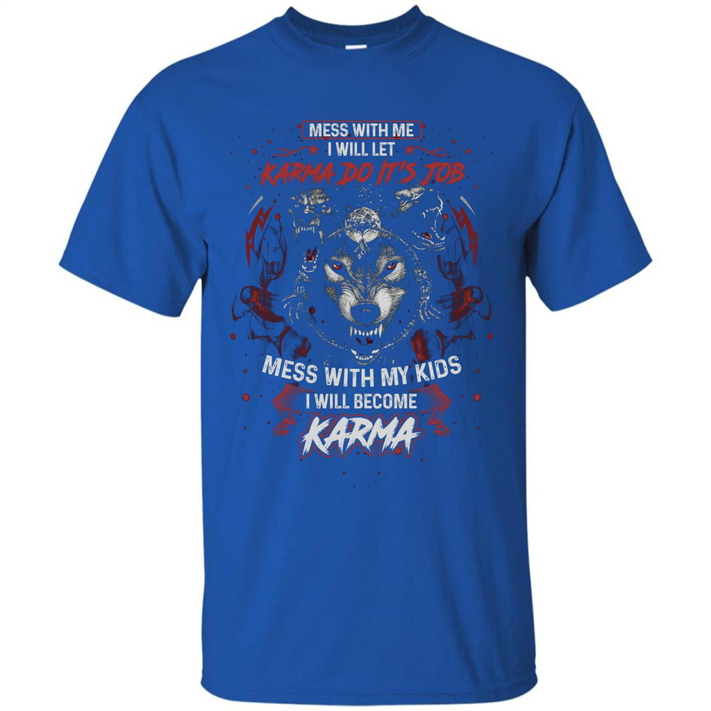 Mess With Me Ill Let Karma Do Its Job T-shirt Royal