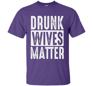 Wife T-shirt Drunk Wives Matter T-shirt