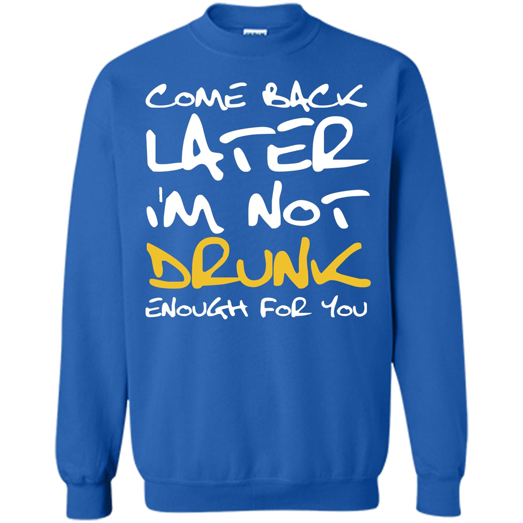 Beer T-shirt Come Back Later I'm Not Drunk Enough For You T-shirt Royal