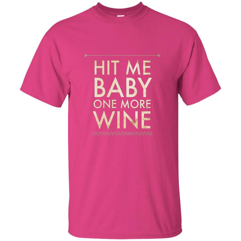 Wine T-shirt Hit Me Baby One More Wine T-shirt Heliconia