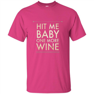 Wine T-shirt Hit Me Baby One More Wine T-shirt