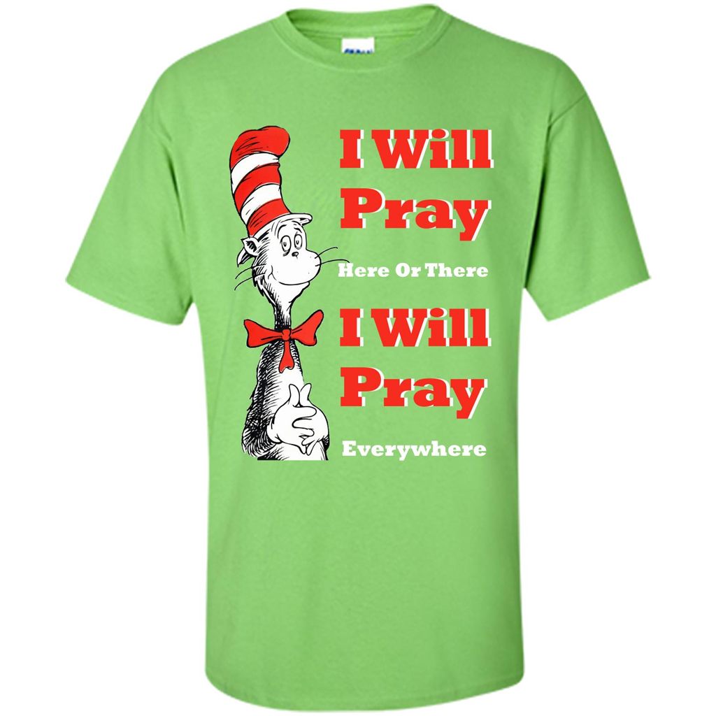 Christian. I Will Pray Here Or There I Will Pray Everywhere T-shirt Lime