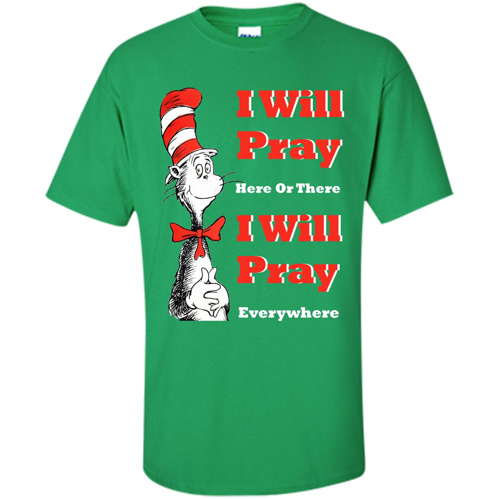 Christian. I Will Pray Here Or There I Will Pray Everywhere T-shirt Irish Green