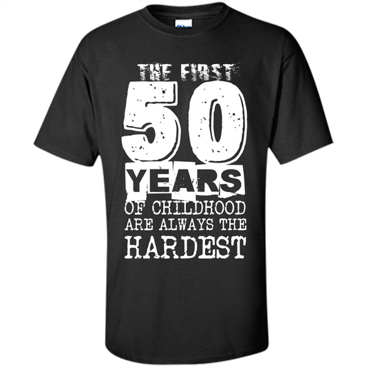 The First 50 Years Of Childhood Are Always The Hardest T-shirt Black